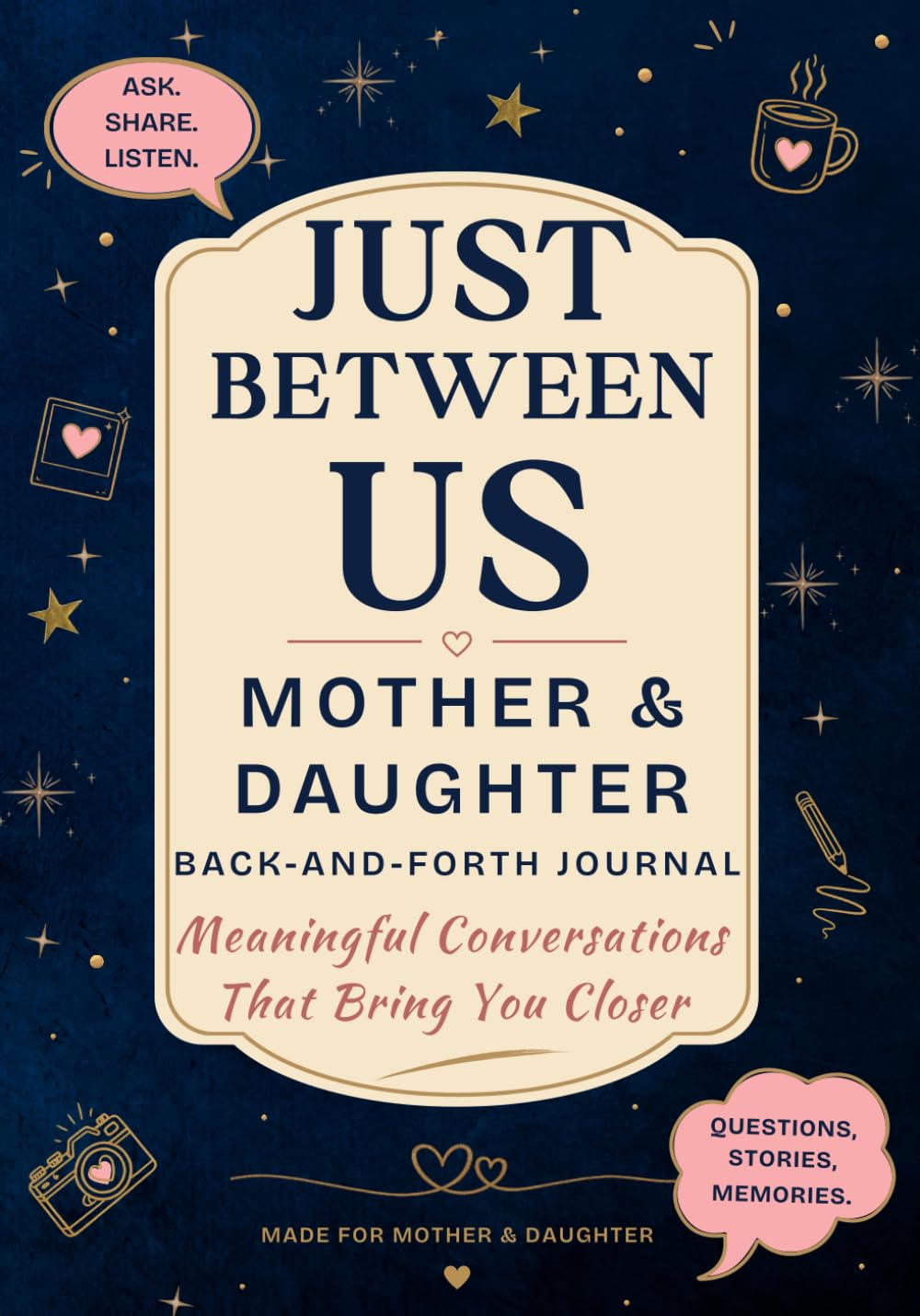 Just Between Us: A Mother and Daughter Back-and-Forth Journal for Meaningful Conversations, Shared Memories, and Lasting Connection