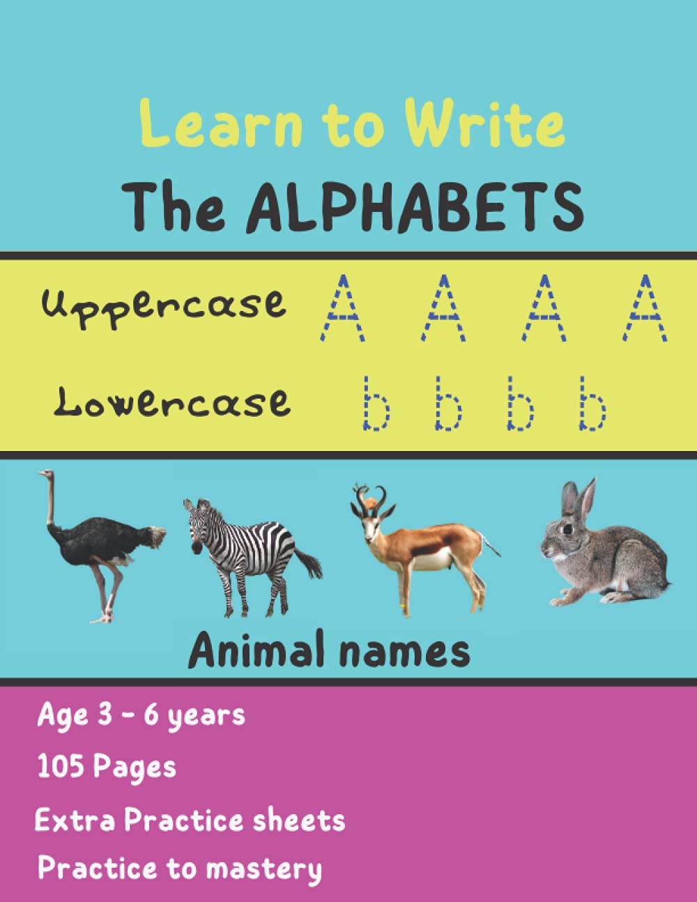 Learn How To Write The ALPHABETS: Children's Tracing Book, 3 years and above, 105 Pages With Extra Practice Sheets, Practice and Master the Alphabets.