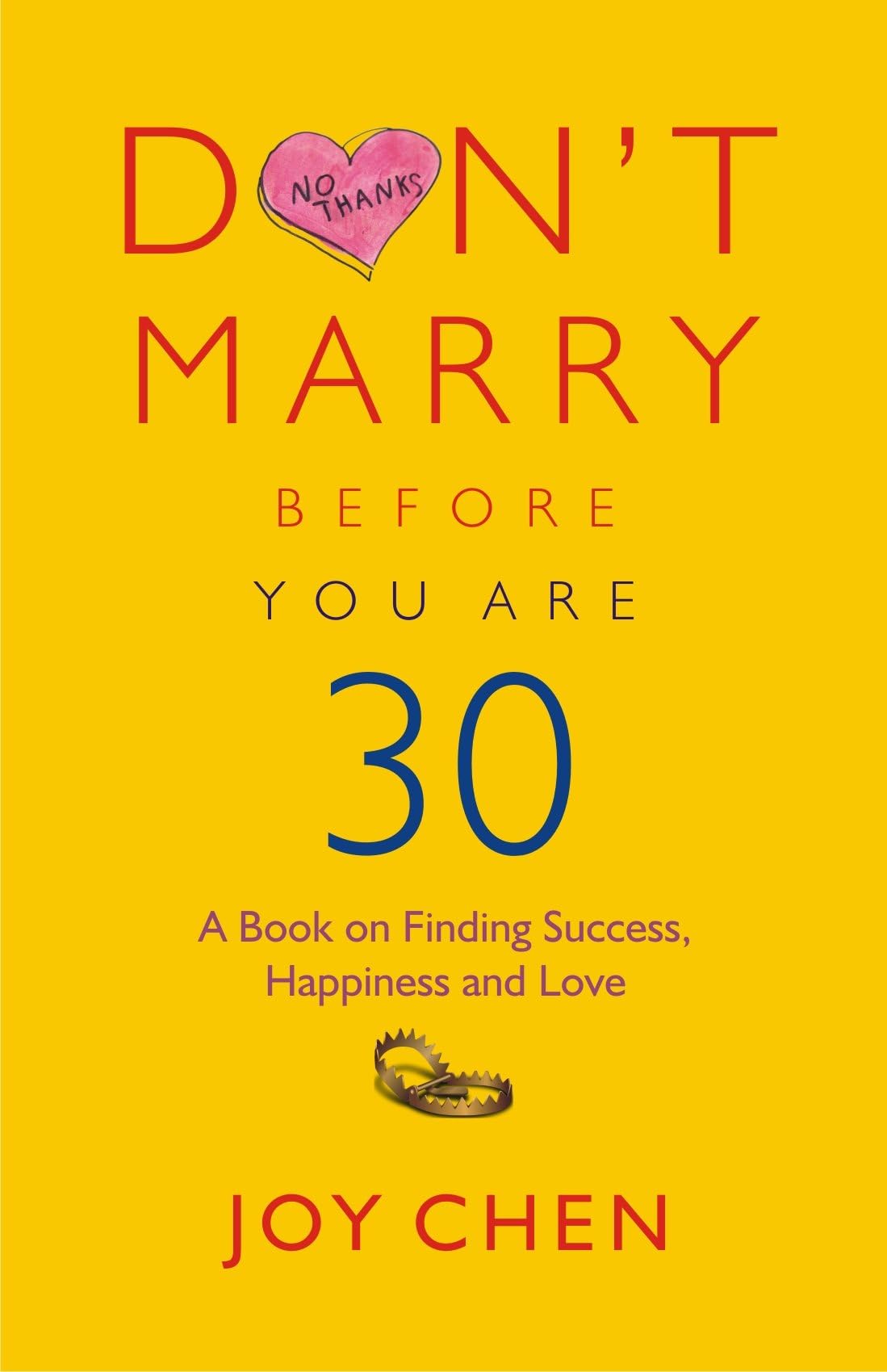 Don'T Marry Before You Are 30: A Book On Finding Success, Happiness And Love