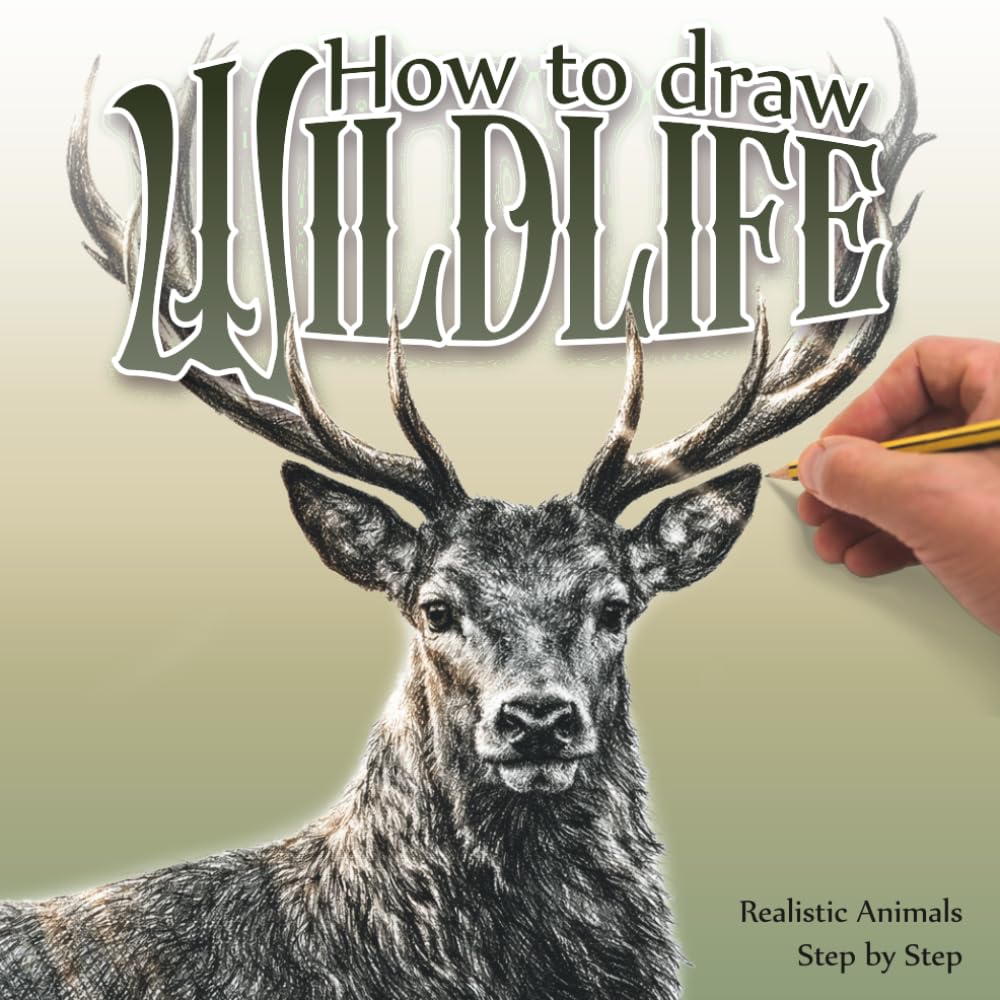 How to Draw Wildlife: A Step-by-Step Guide to Drawing Realistic Animals in Pencil
