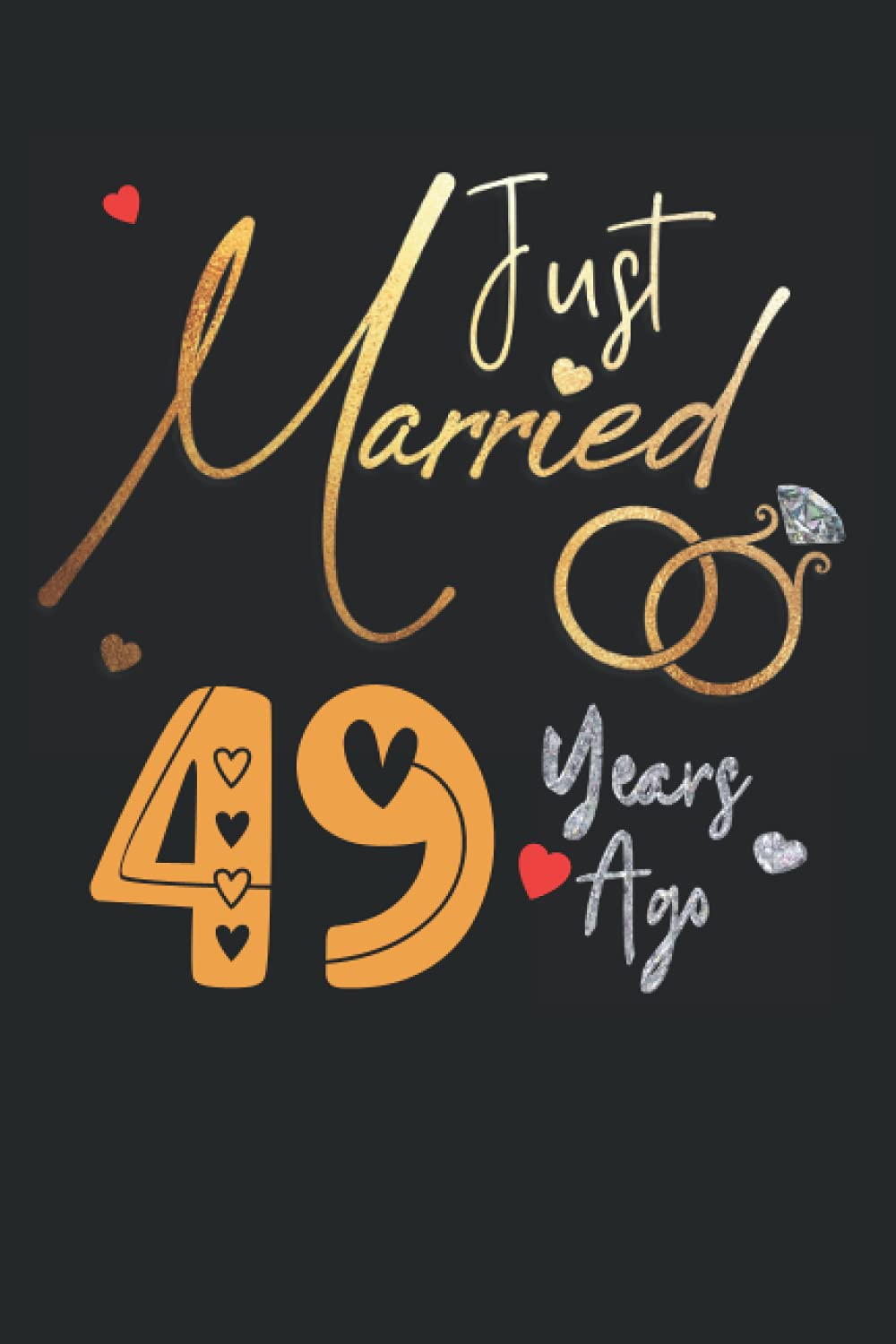 Just Married 49 Years Ago: Funny 49th couple wedding anniversary gift for both, her and him, lined Notebook, 100 pages, 6 in x 9 in (15.2 x 22.9 cm)