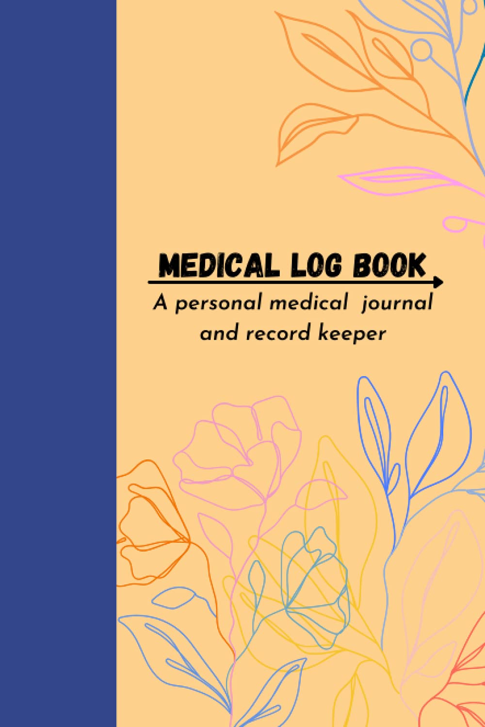 Medical Log Book Medical Record keeper: Medical Record Keeper for track Family Medical History, Daily Medications, Medical Appointments, Testing, Blood Sugar, Nutrition, Activity and more