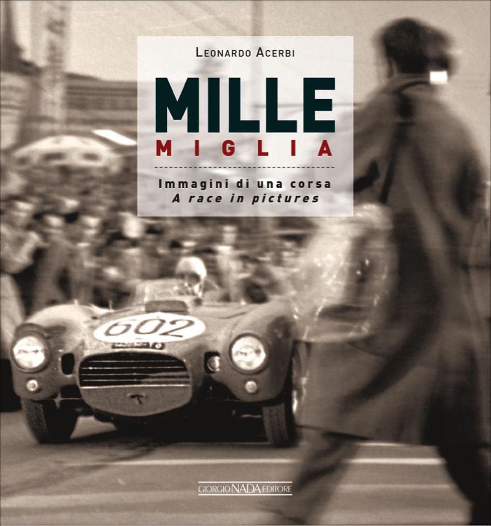 Mille Miglia. Immagini di una corsa. Ediz. bilingue italiano/inglese