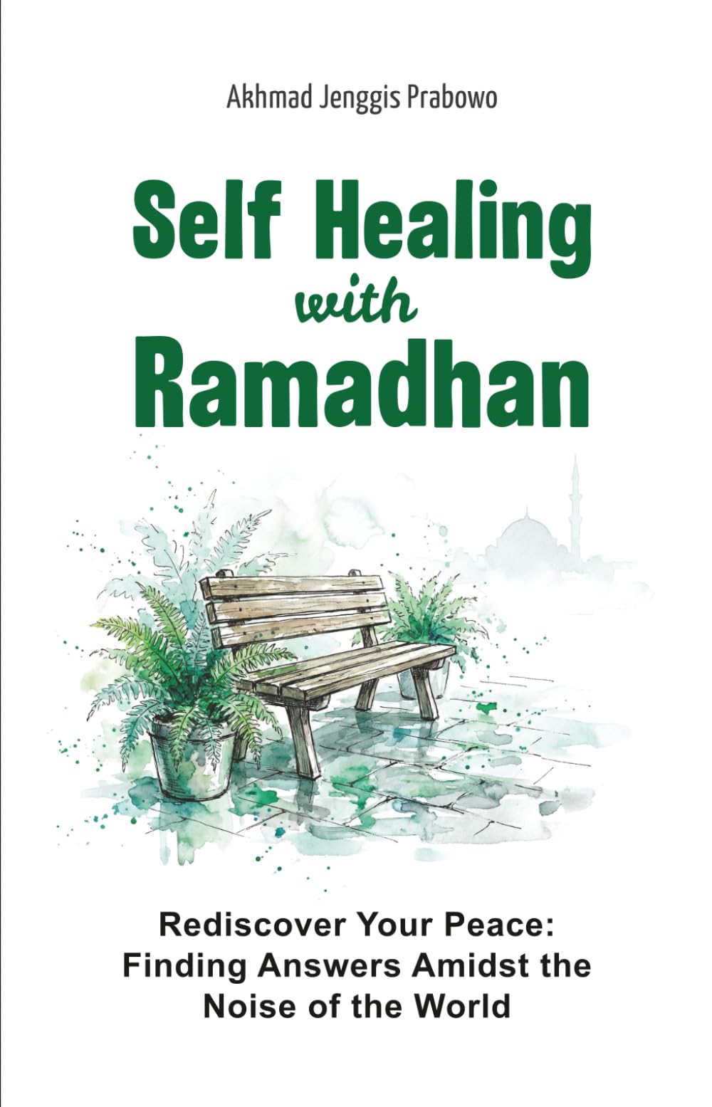 Self Healing with Ramadhan: Rediscover Your Peace: Finding Answers Amidst the Noise of the World