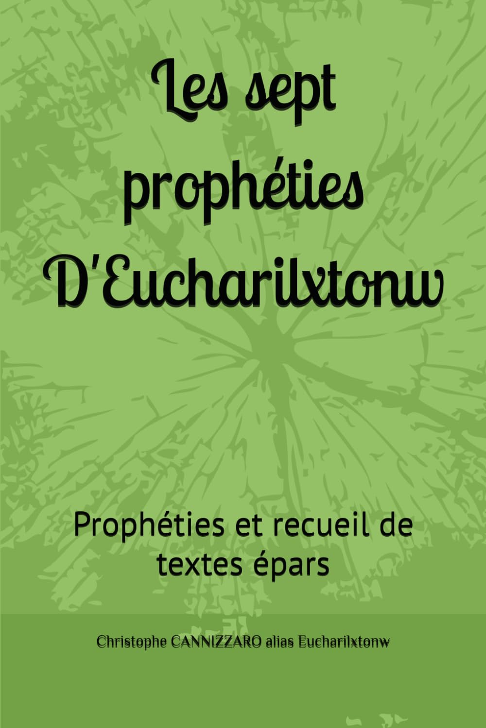 Les sept prophéties D'Eucharilxtonw: Prophéties et recueil de textes épars