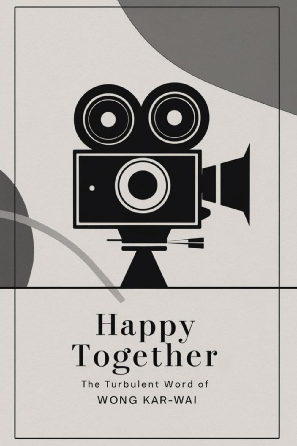 Happy Together: The Turbulent World of Wong Kar-wai