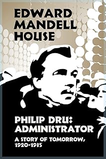 Philip Dru Administrator, a Story of Tomorrow, 1920-1935  