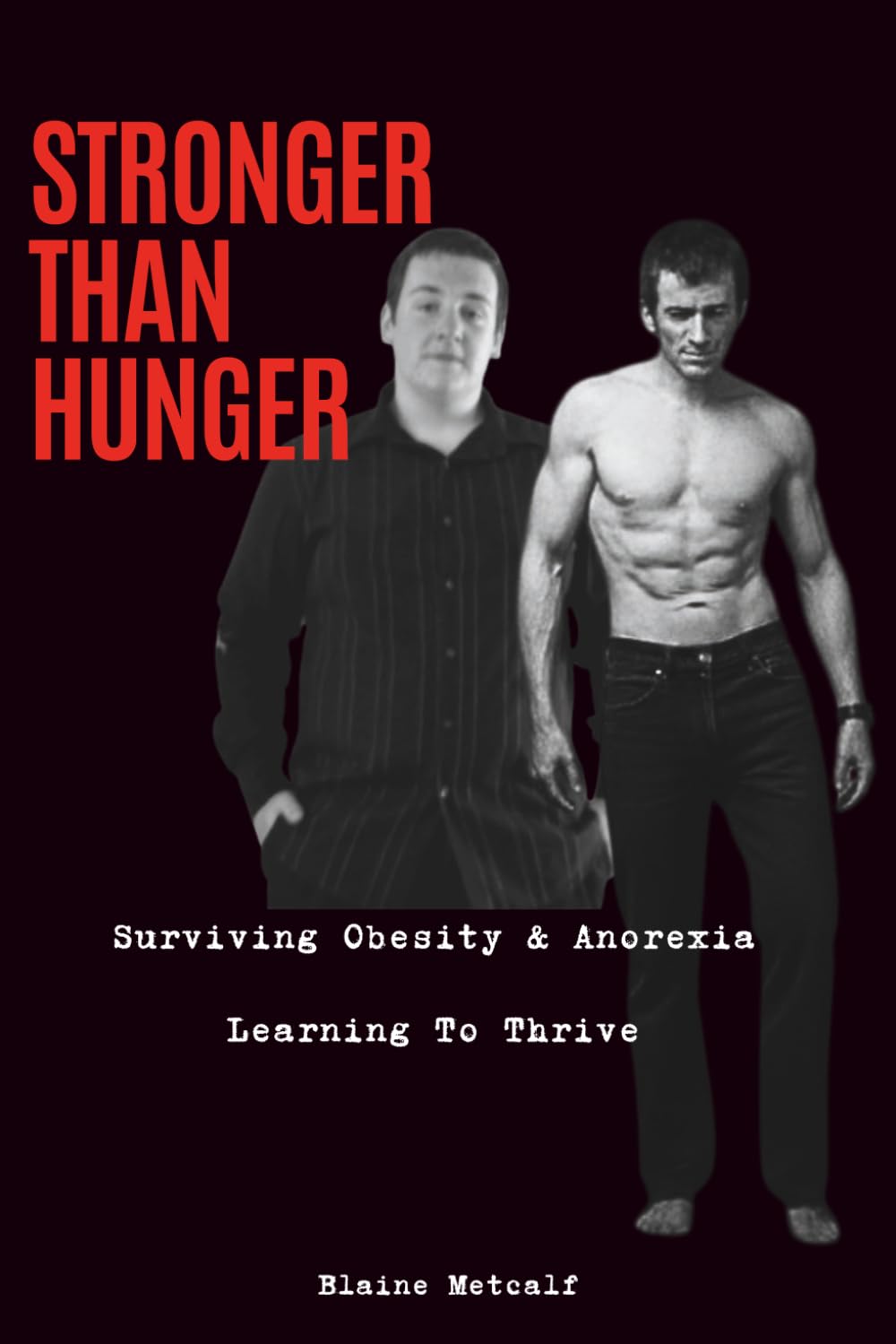Stronger Than Hunger: Surviving Obesity & Anorexia - Learning to Thrive (Stronger Than Hunger Blueprint)