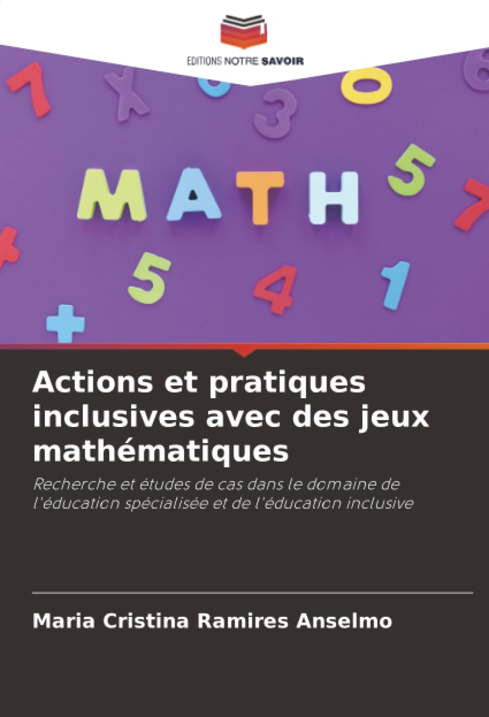 Actions et pratiques inclusives avec des jeux mathématiques: Recherche et études de cas dans le domaine de l'éducation spécialisée et de l'éducation inclusive