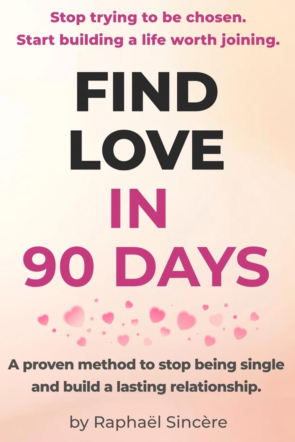 Finding Love in 90 Days: The step-by-step method to find real love — without playing a role
