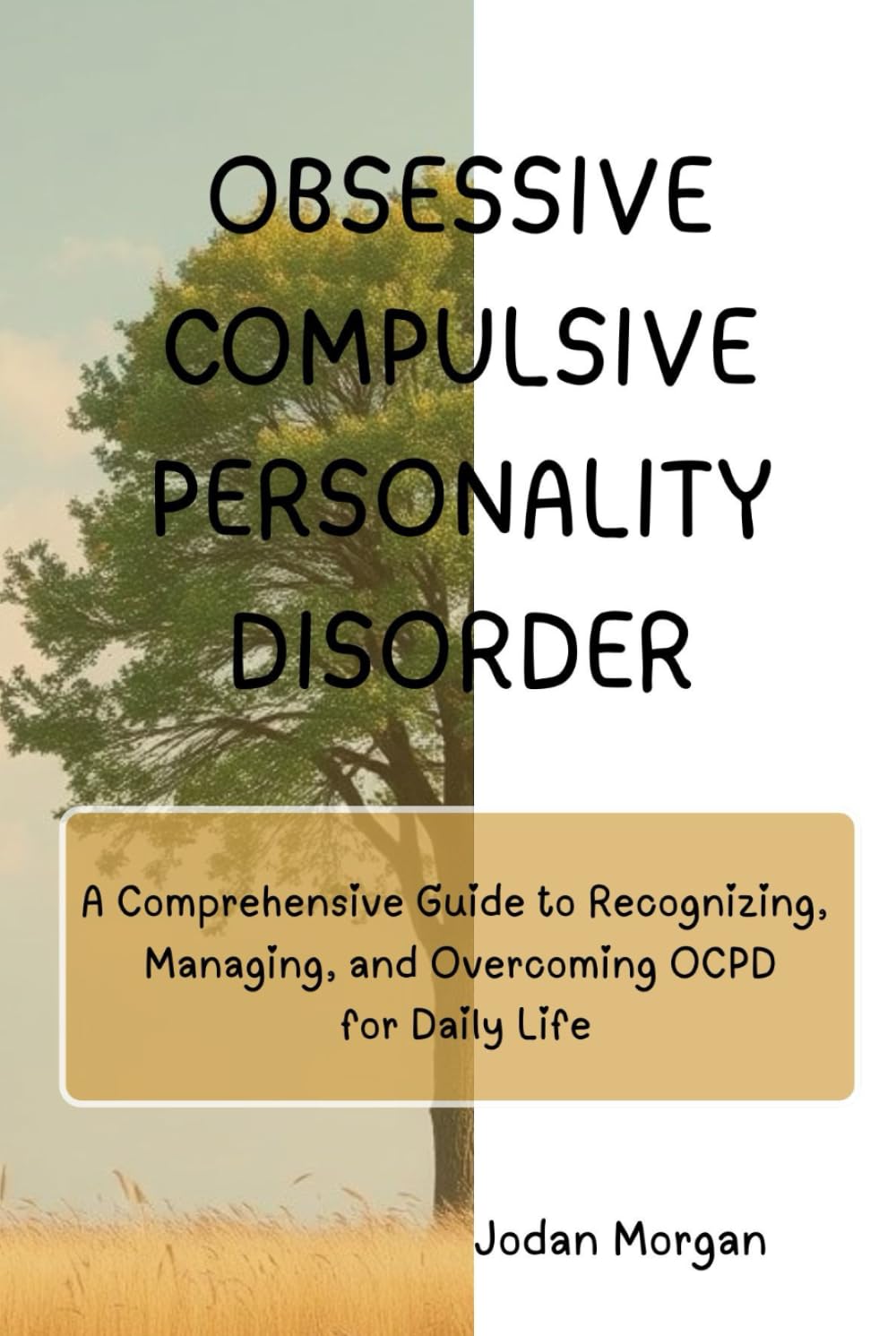 Obsessive Compulsive Personality Disorder: A Comprehensive Guide to Recognizing, Managing, and Overcoming OCPD for Daily Life