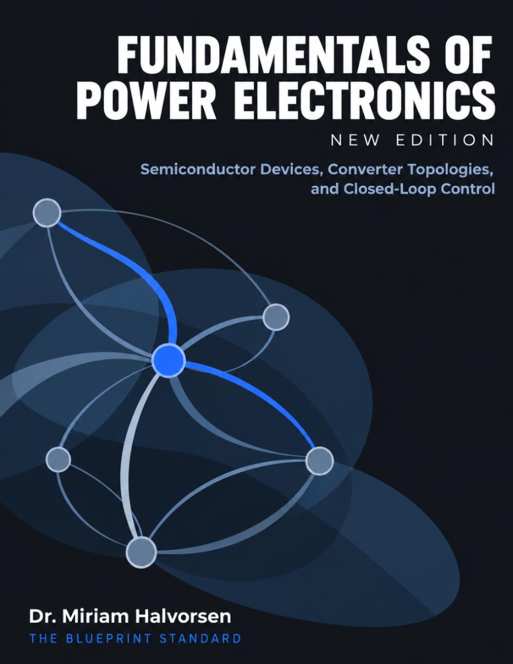 Fundamentals of Power Electronics New Edition: Semiconductor Devices, Converter Topologies, and Closed-Loop Control