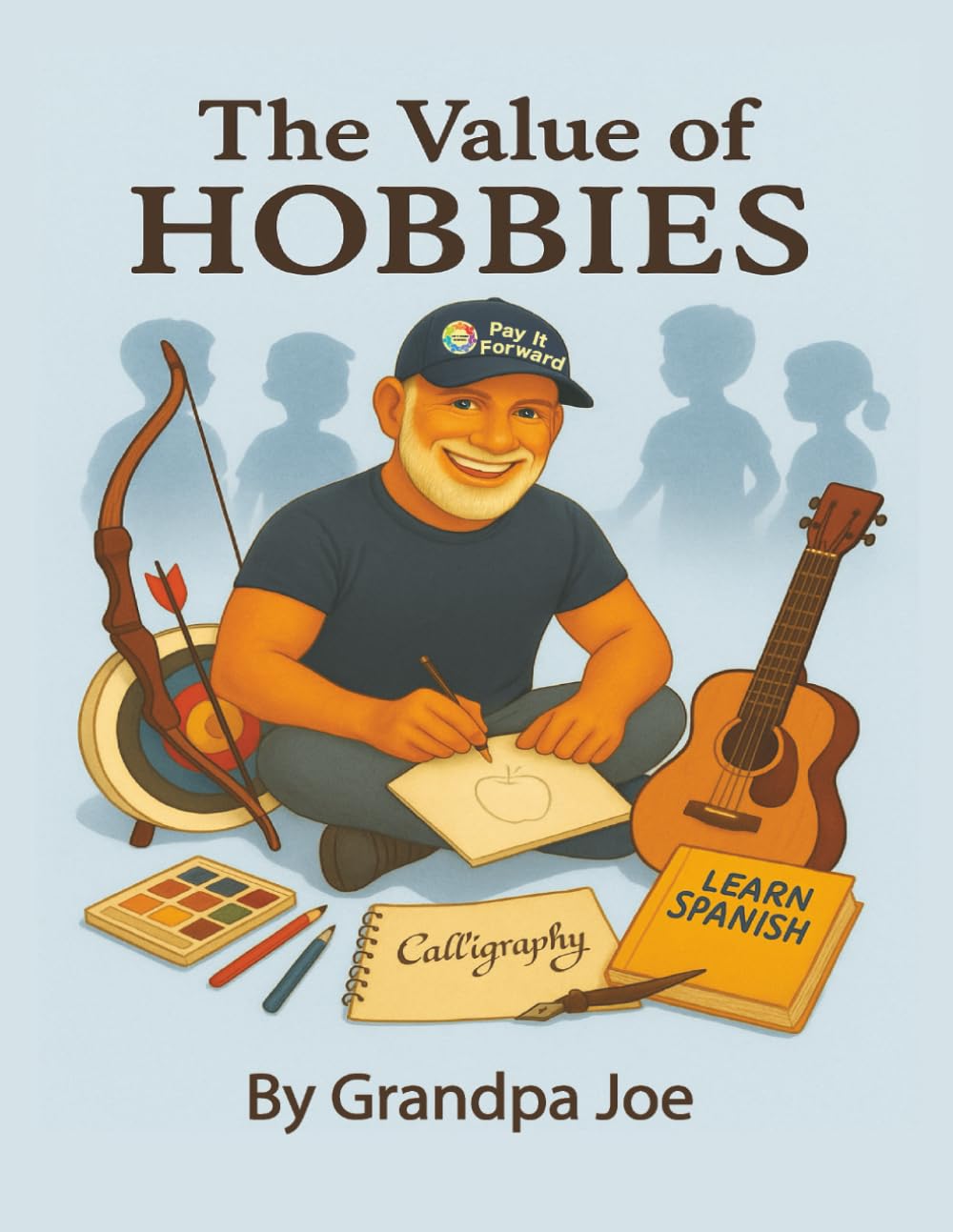 The Value of Hobbies (Grandpa Joe's Life Lessons Library)