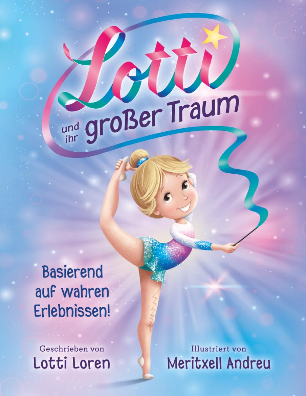 Lotti und ihr großer Traum: Eine wahre Geschichte über Mut, Selbstvertrauen und große Ziele!