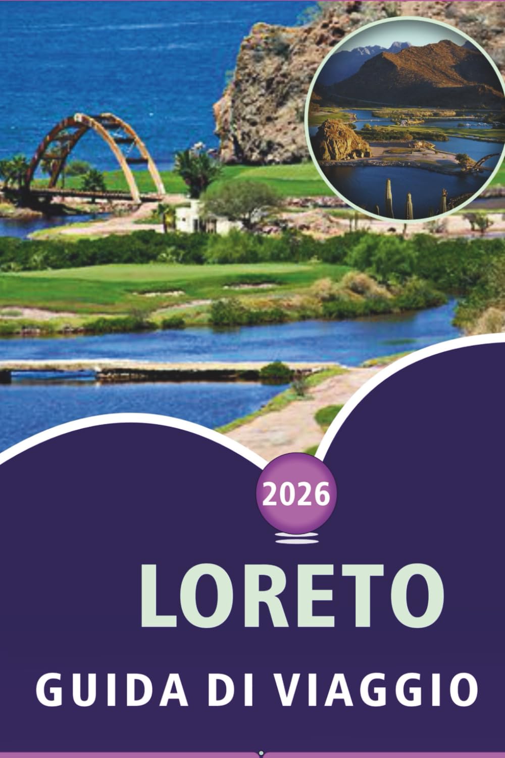 LORETO GUIDA DI VIAGGIO 2026: Esplorare la Baja California Sur, spiagge, attrazioni, sentieri naturalistici, punti salienti del parco marino, mappe, ... e consigli pratici per ogni viaggiatore.