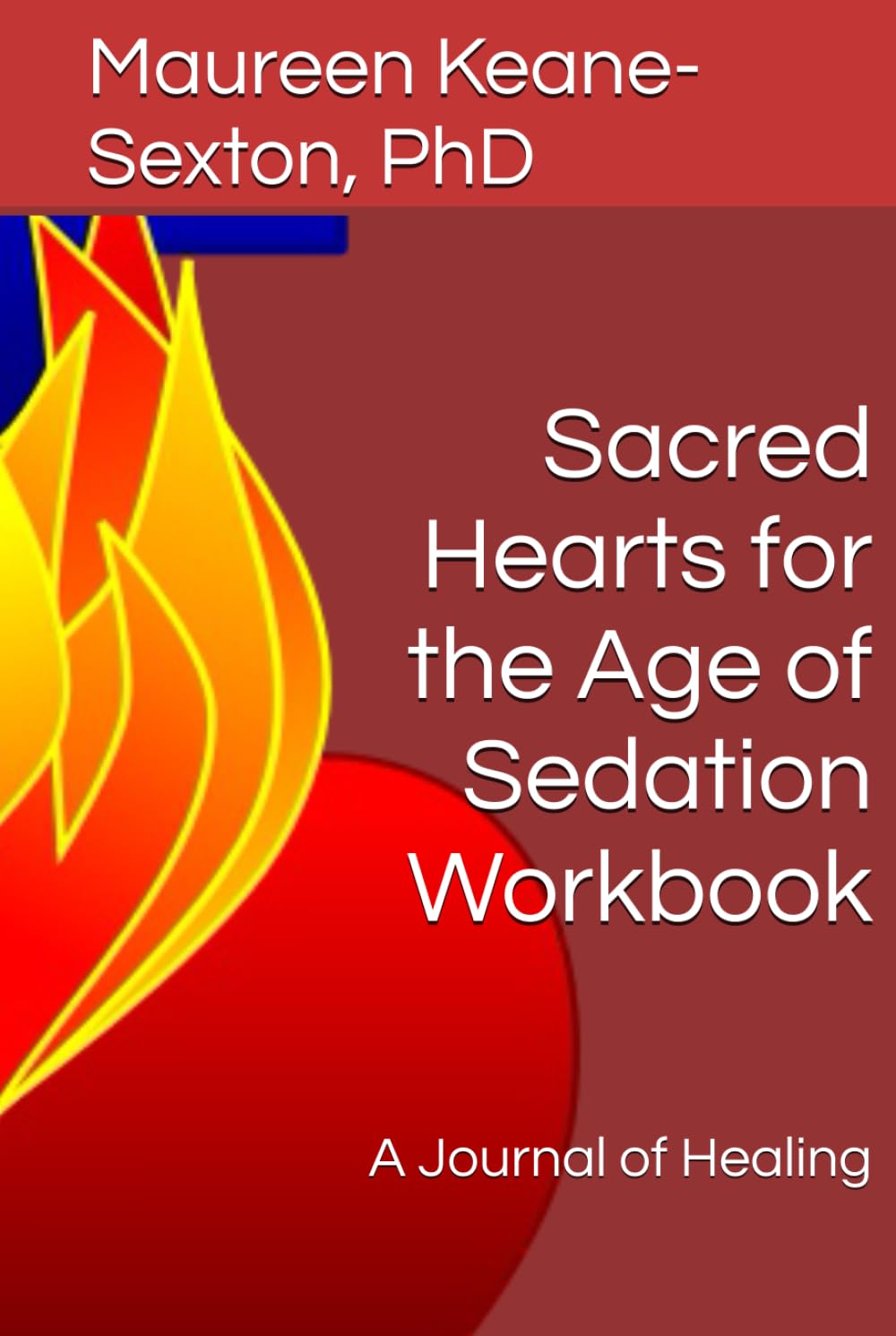 Sacred Hearts for the Age of Sedation Workbook: A Journal of Healing