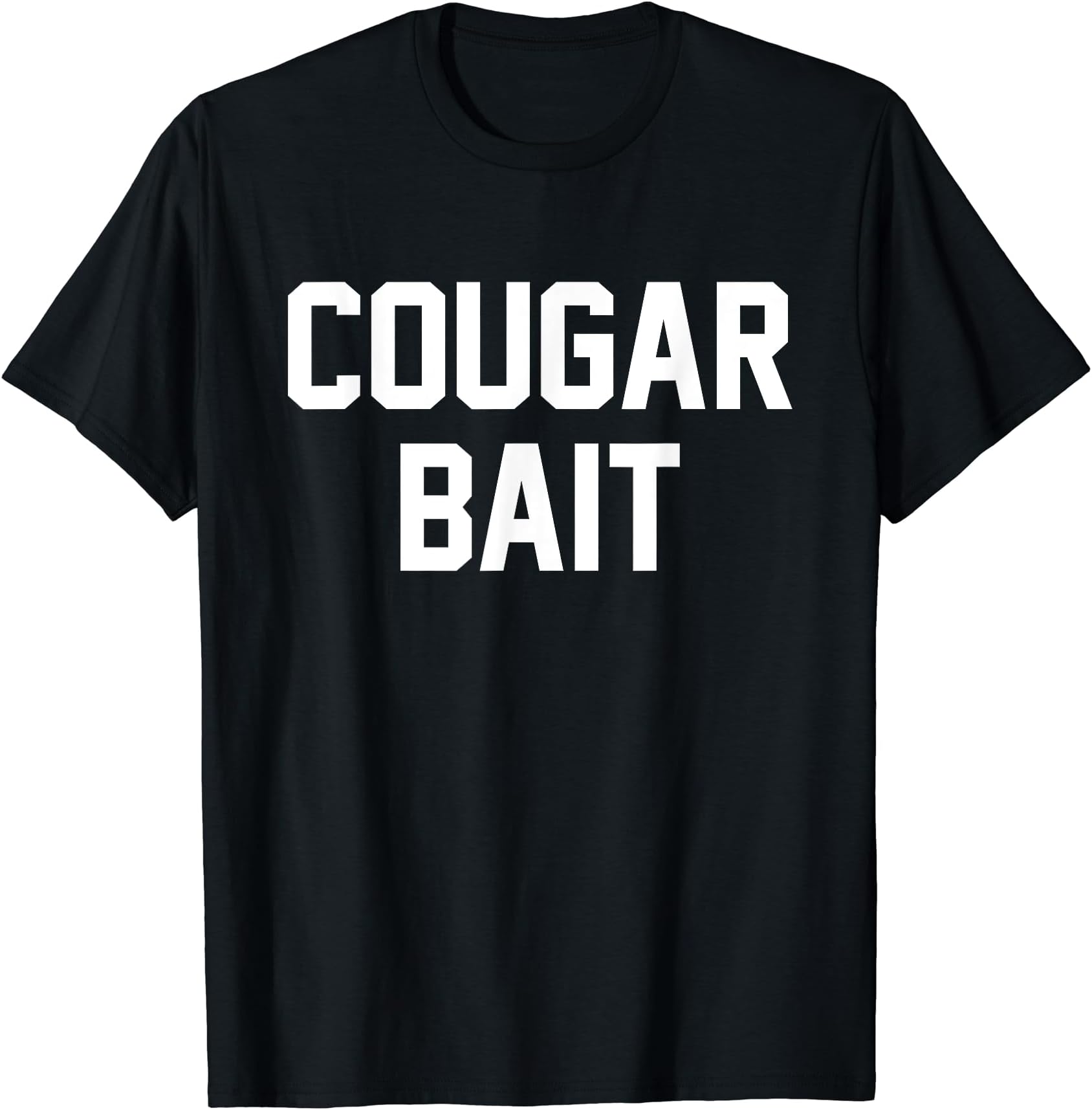 Cougar BaitFunny Cougar Bait Dating Older Woman Adult Humor Joke T-Shirt
