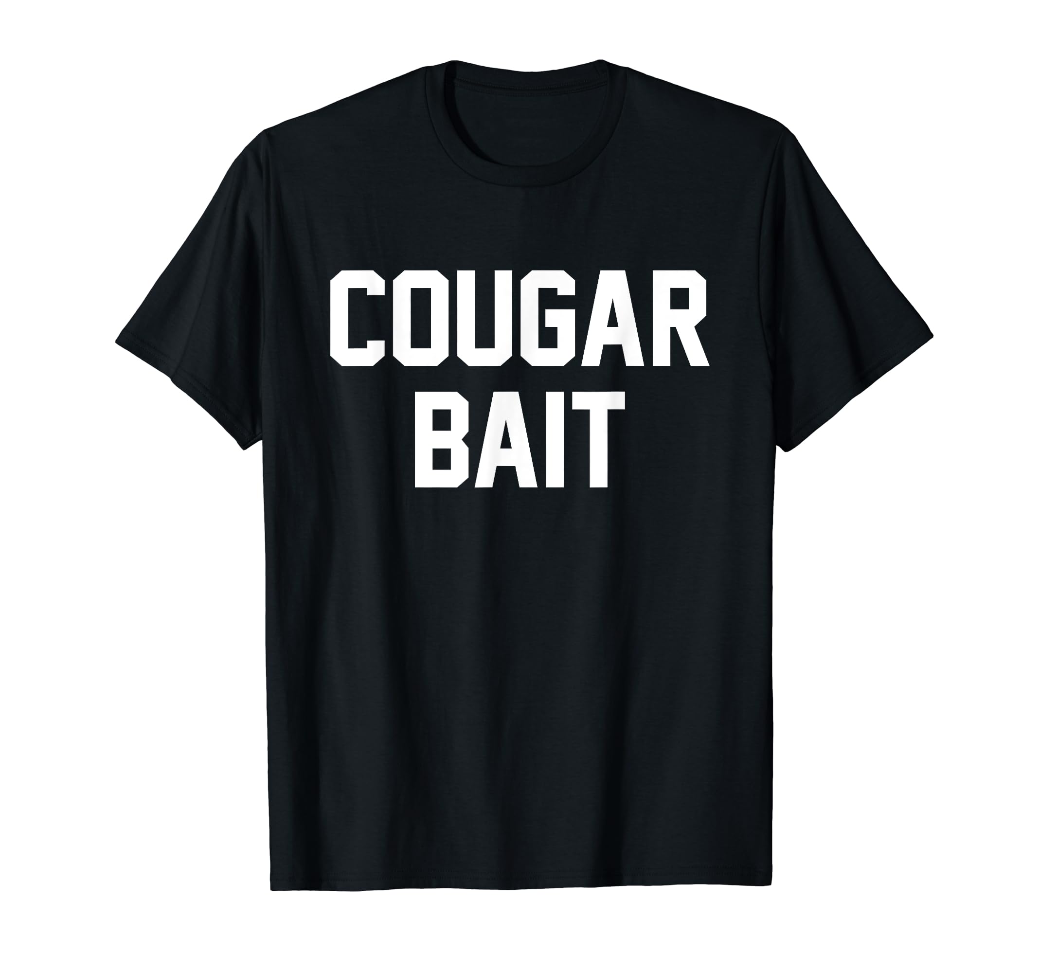 Cougar BaitFunny Cougar Bait Dating Older Woman Adult Humor Joke T-Shirt