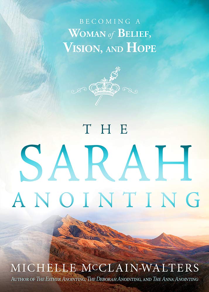 The Sarah Anointing: Become a Woman of Belief, Vision, and Hope: Becoming a Woman of Belief, Vision, and Hope