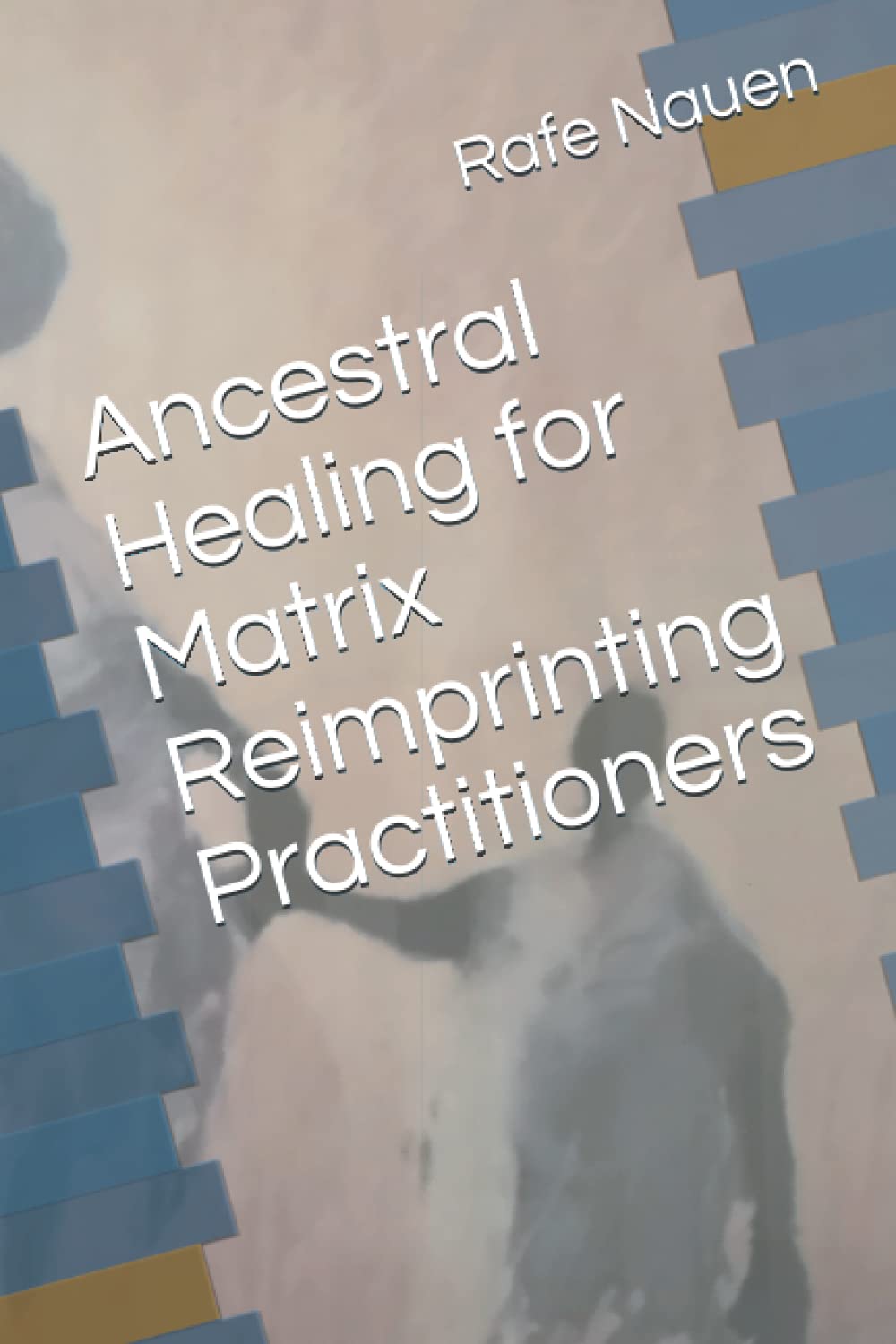 Ancestral Healing for Matrix Reimprinting Practitioners: Systemic work to facilitate the journey