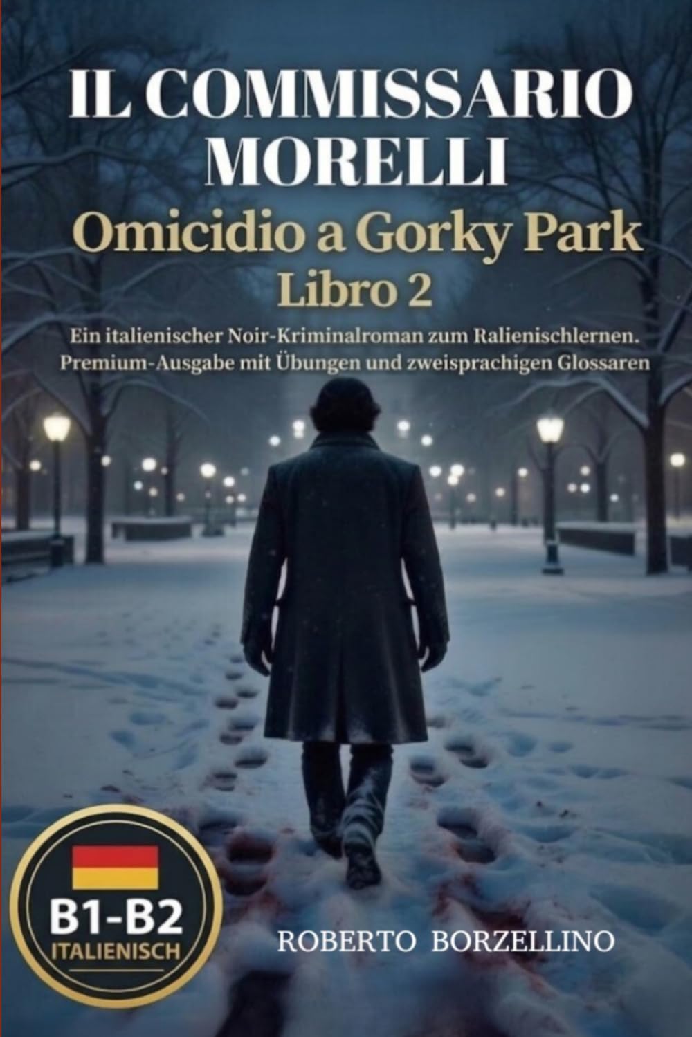 Il Commissario Morelli 2. Omicidio a Gorky Park: Ein italienischer Noir-Kriminalroman zum Italienischlernen (Niveau B1–B2). Premium-Ausgabe mit ... Italienisch lernen durch Noir-Kriminalromane)