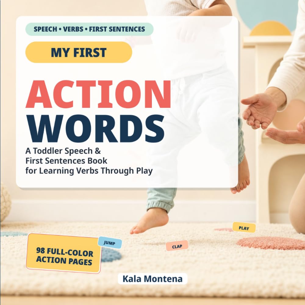 Action Words That Build First Sentences: Science-Based Way to Help Toddlers Start Talking (Ages 1–3)