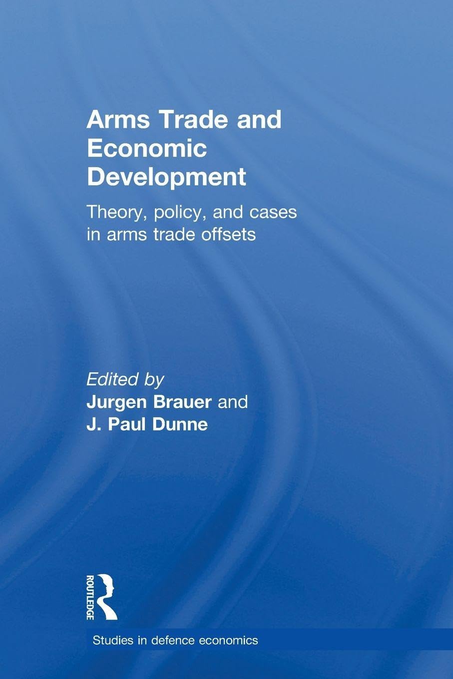 Arms Trade and Economic Development: Theory, Policy and Cases in Arms Trade Offsets