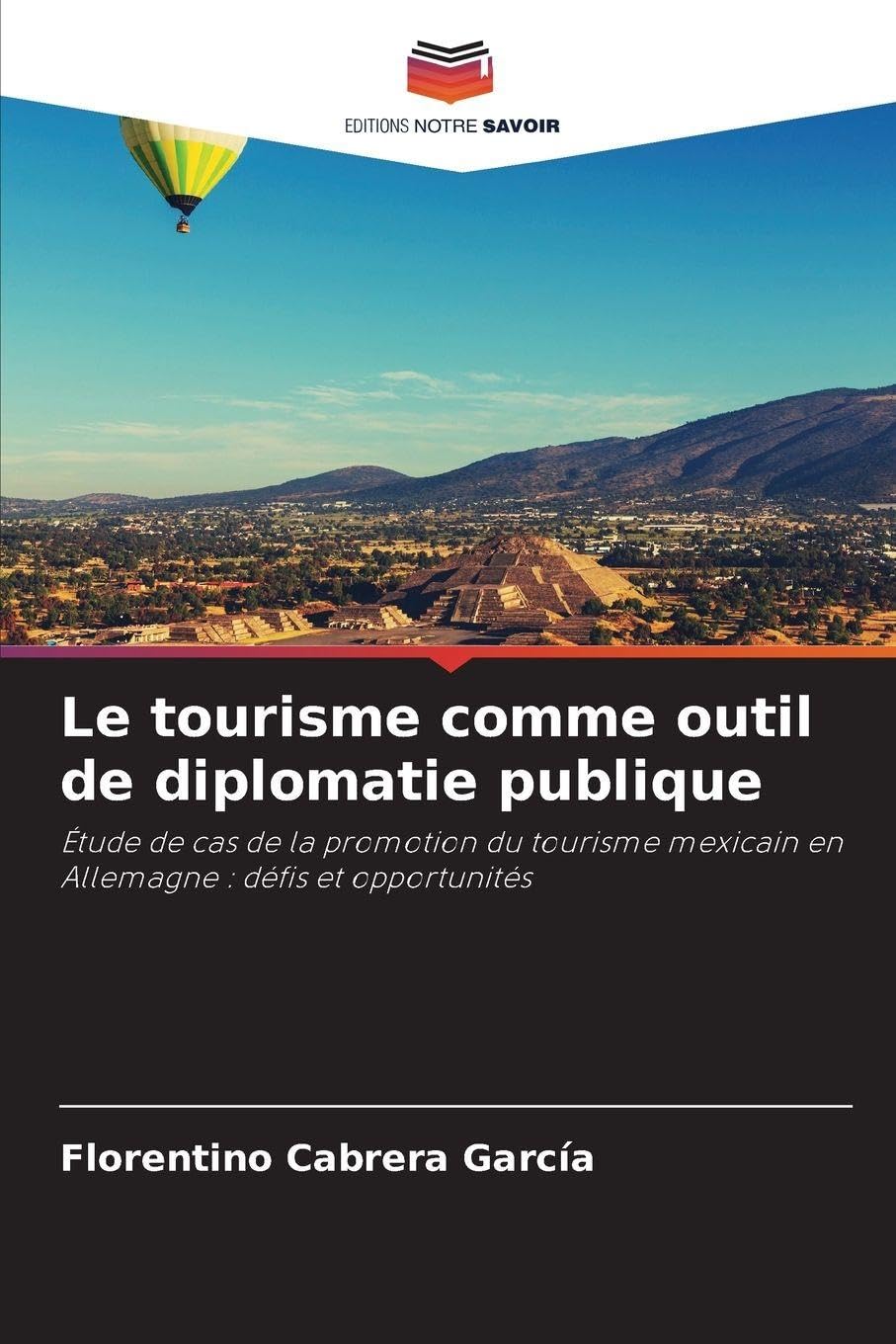 Le tourisme comme outil de diplomatie publique: Étude de cas de la promotion du tourisme mexicain en Allemagne : défis et opportunités
