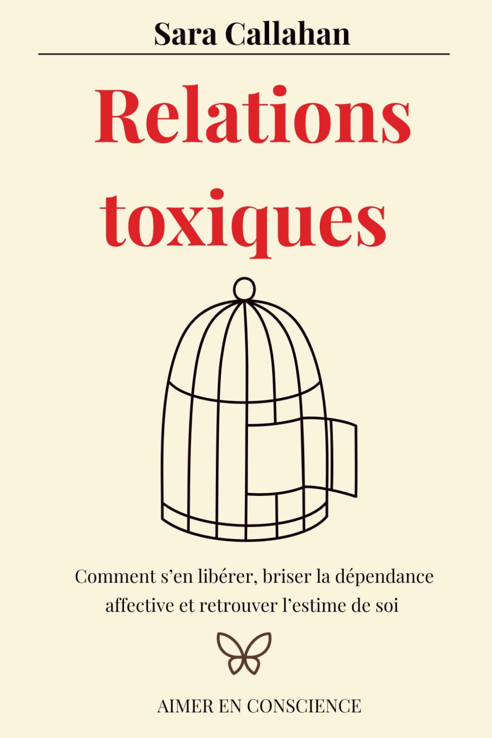 Relations toxiques: Comment s’en libérer, briser la dépendance affective et retrouver l’estime de soi (Aimer en Conscience)
