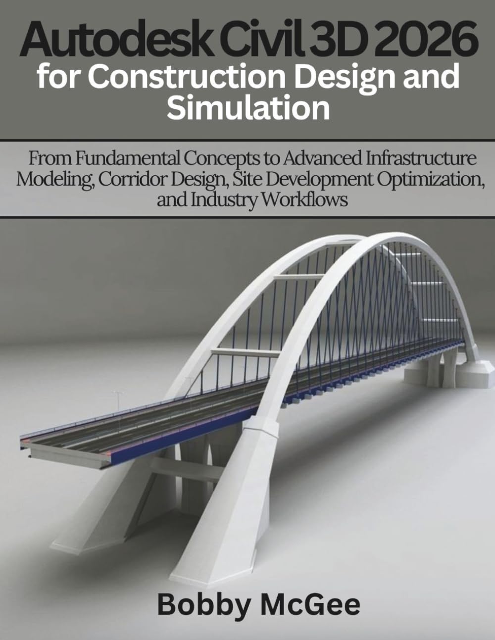 Autodesk Civil 3D 2026 for Construction design and Simulation: From Fundamental Concepts to Advanced Infrastructure Modeling, Corridor Design, Site ... 7 (Engineering and design software books)