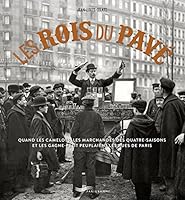 Les Rois du pavé: Quand les camelots, les marchandes des quatre-saisons et les gagne-petit peuplaient les rues de Paris 2373950464 Book Cover