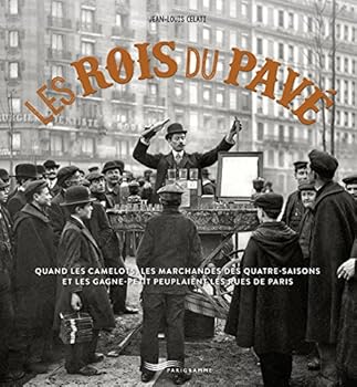 Les Rois du pavé: Quand les camelots, les marchandes des quatre-saisons et les gagne-petit peuplaient les rues de Paris
