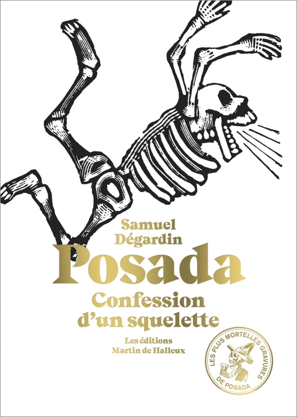 Posada Confession d'un squelette: Confession d'un squelette. Avec 115 des plus mortelles gravures de José Guadalupe Posada