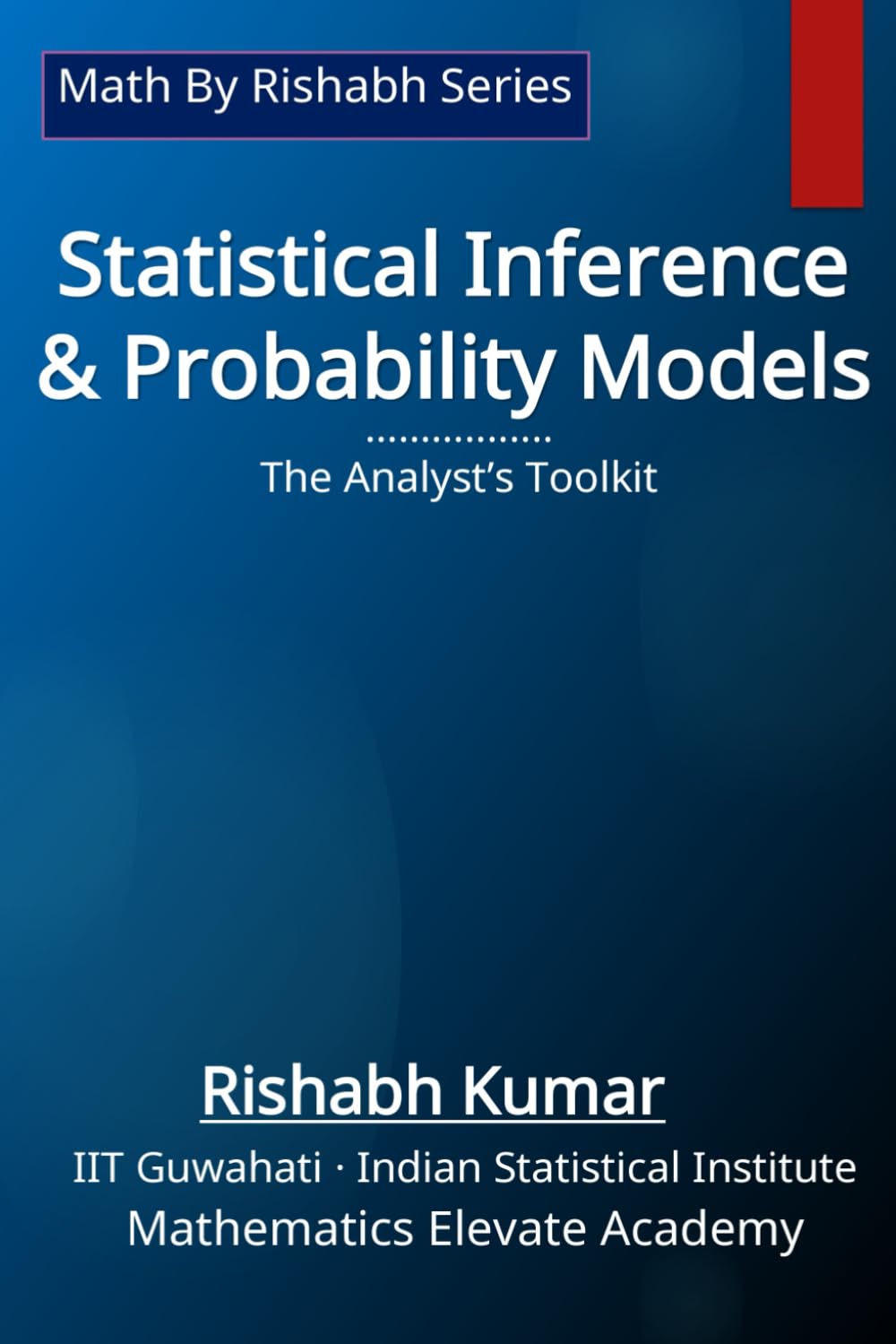 Statistical Inference & Probability Models: The Analyst’s Toolkit (Math by Rishabh Series — Statistics)