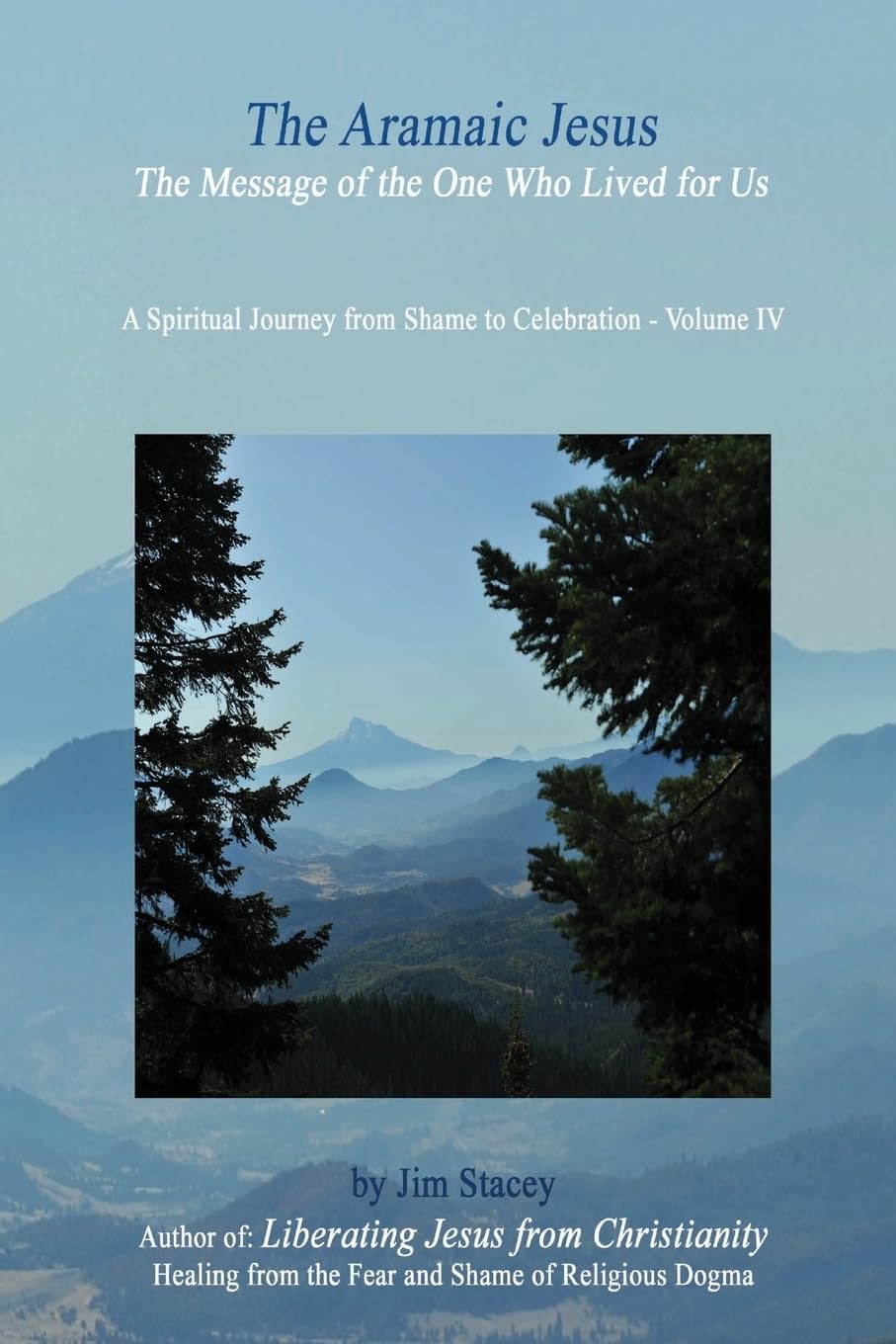 The Aramaic Jesus: The Message of the One Who LIVED for US (A Spiritual Journey from Shame to Celebration)
