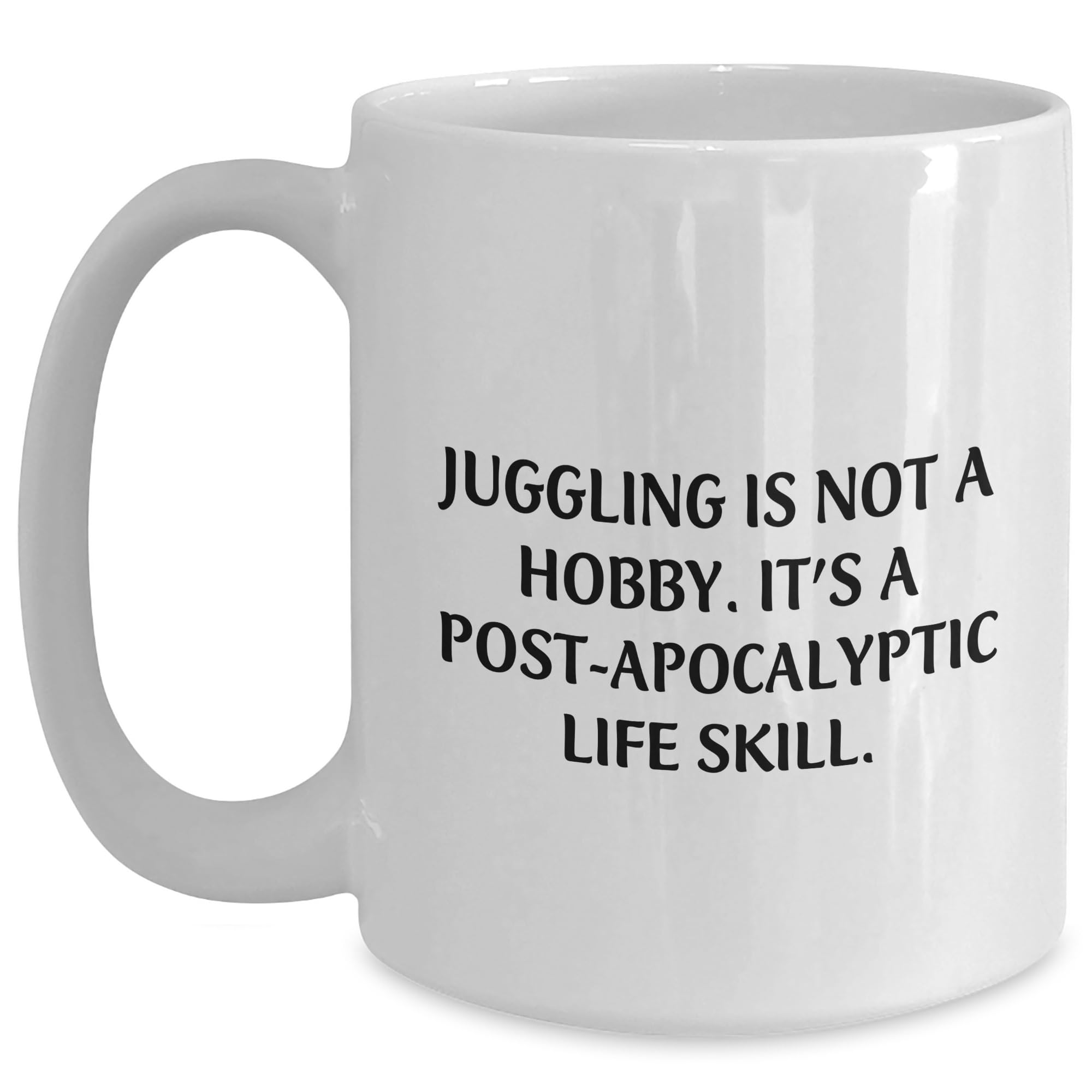 DesiDD Juggling Gifts from Friends and Family for Valentine's - 'Juggling Is Not A Hobby. It's A Post-apocalyptic Life Skill.' White Coffee Mug