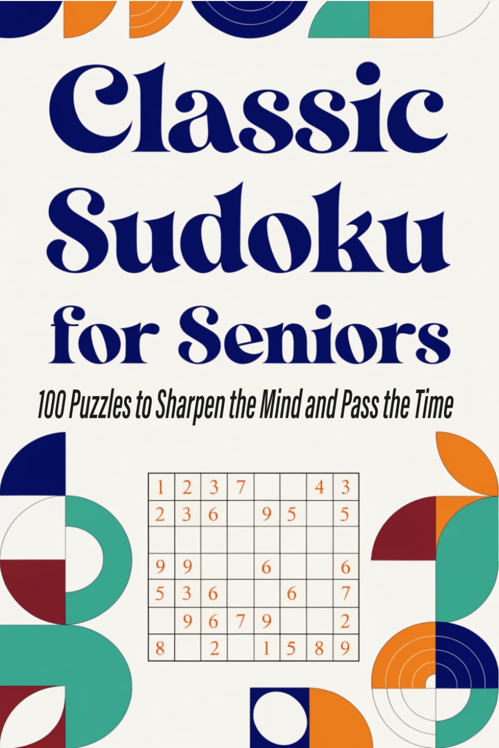 Classic Sudoku for Seniors: 100 Puzzles to Sharpen the Mind and Pass the Time