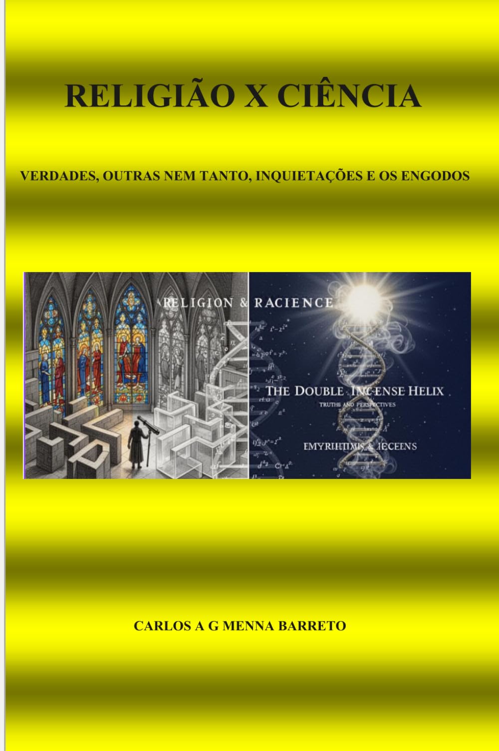 RELIGIÃO X CIÊNCIA: VERDADES, OUTRAS NEM TANTO, INQUIETAÇÕES E OS ENGODOS