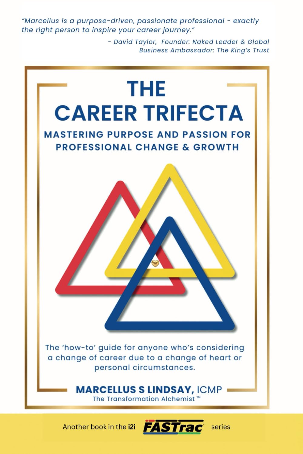The Career Trifecta: Mastering Purpose And Passion For Professional Change & Growth (i2i FASTrac)