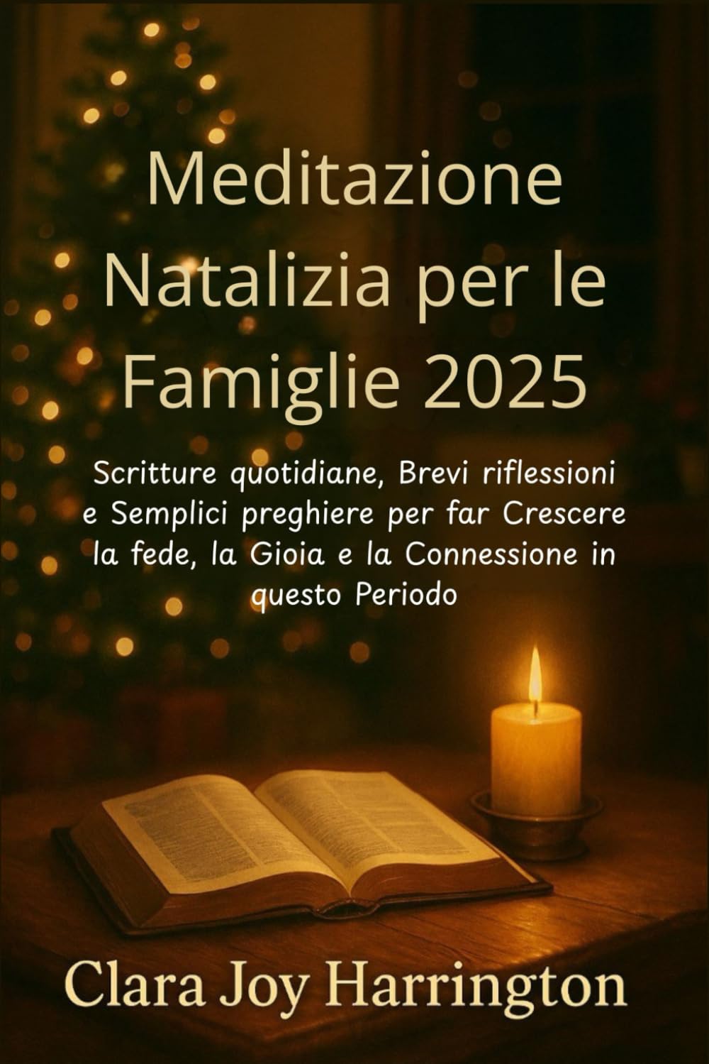 Meditazione Natalizia per le Famiglie 2025: Scritture quotidiane, Brevi riflessioni e Semplici preghiere per far Crescere la fede, la Gioia e la Connessione in questo Periodo