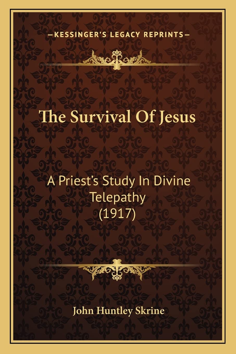 The Survival Of Jesus: A Priest's Study In Divine Telepathy (1917)