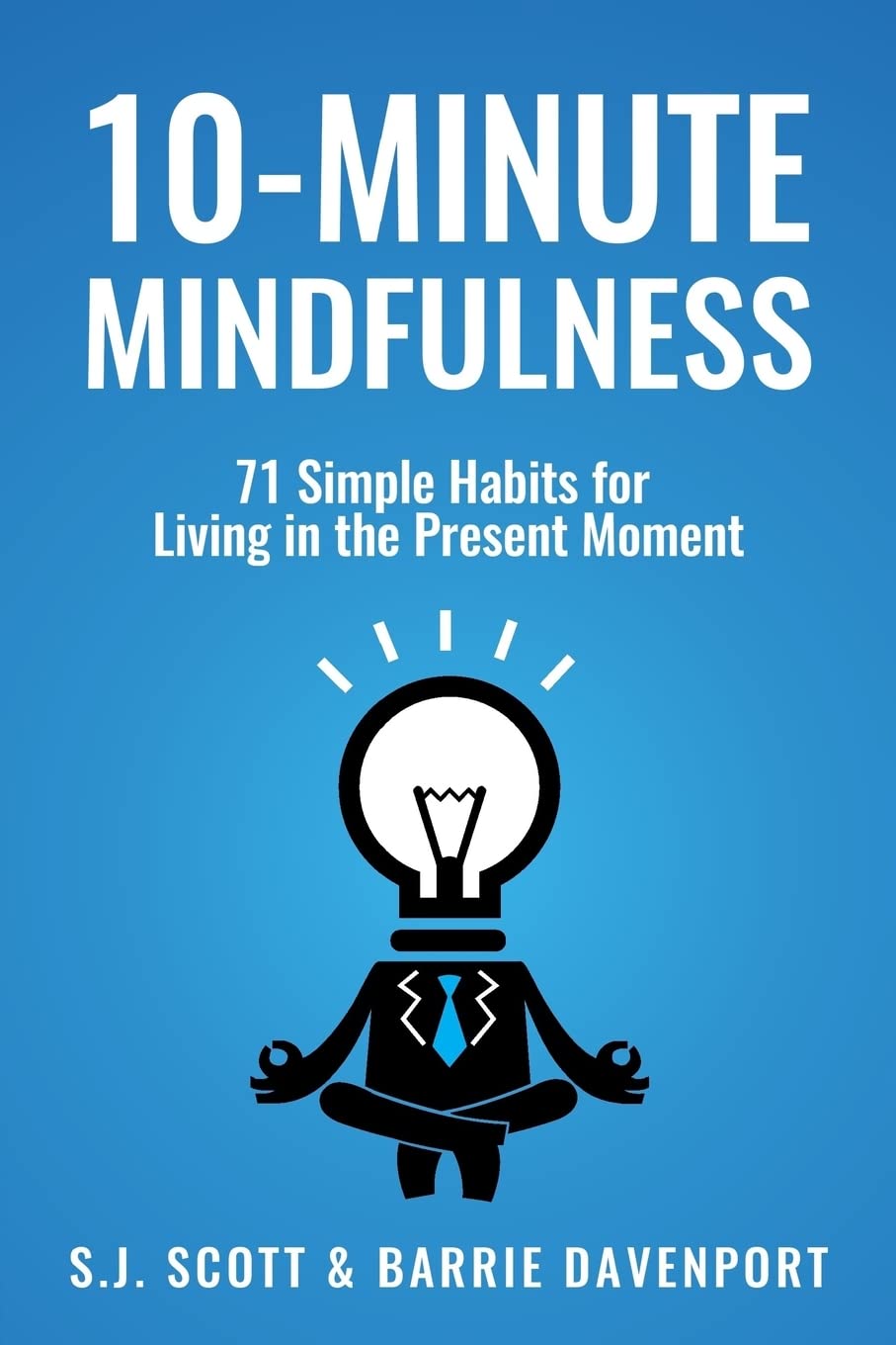 10-Minute Mindfulness: 71 Habits for Living in the Present Moment