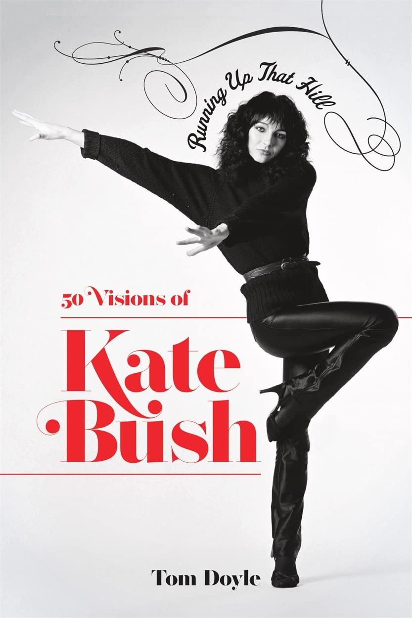 Tom DoyleRunning Up That Hill: 50 Visions of Kate Bush