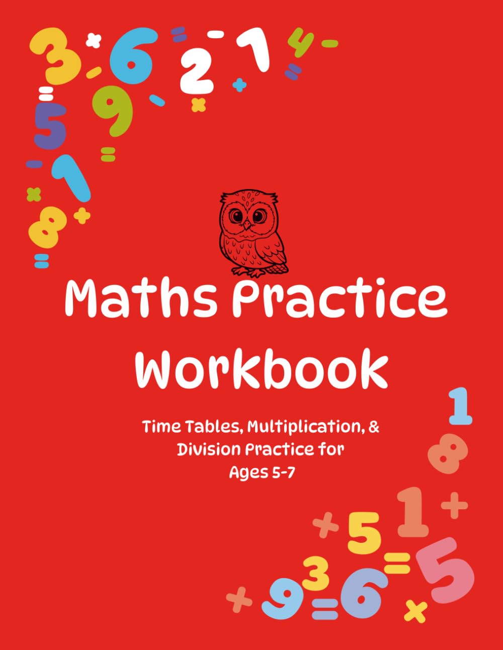 Maths Practice Workbook: Time Tables, Multiplication, & Division Practice for Ages 5-7