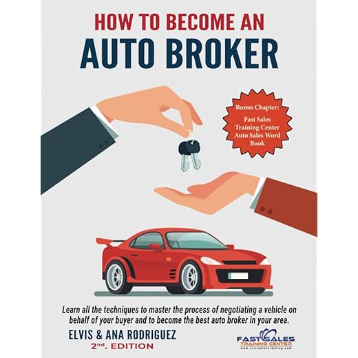 How to Become an Auto Broker: Learn all the techniques to master the process of negotiating a vehicle on behalf of your buyer and to become the best ... Training Center Auto Sales Training Courses)