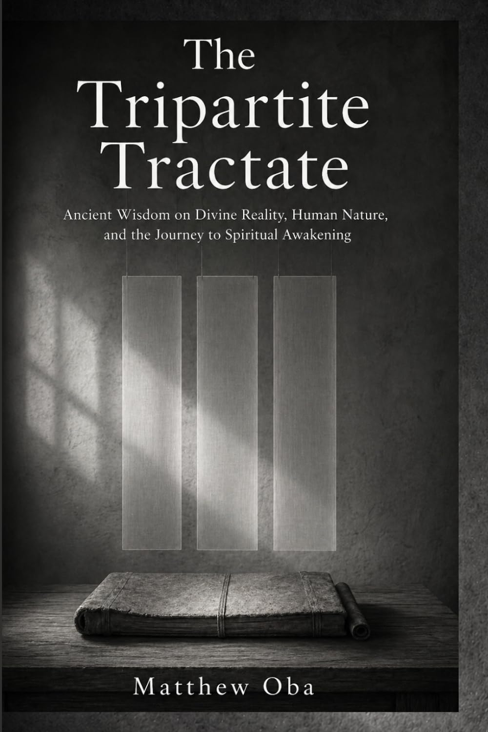 The Tripartite Tractate: Ancient Wisdom on Divine Reality, Human Nature, and the Journey to Spiritual Awakening