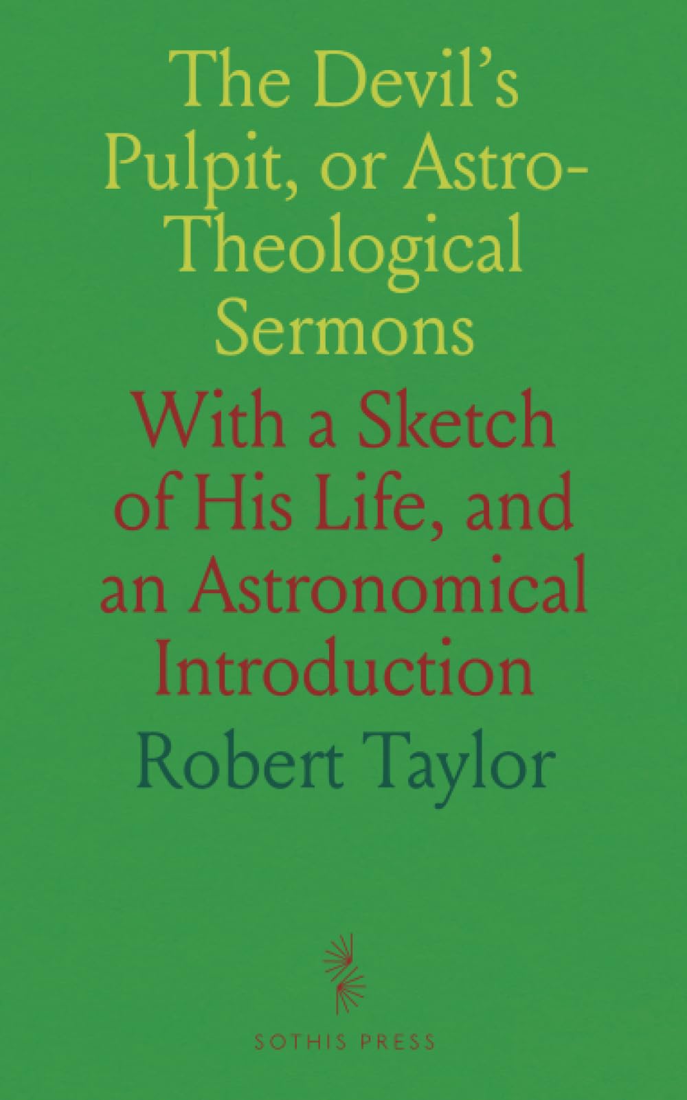 The Devil's Pulpit, or Astro-Theological Sermons: With a Sketch of His Life, and an Astronomical Introduction