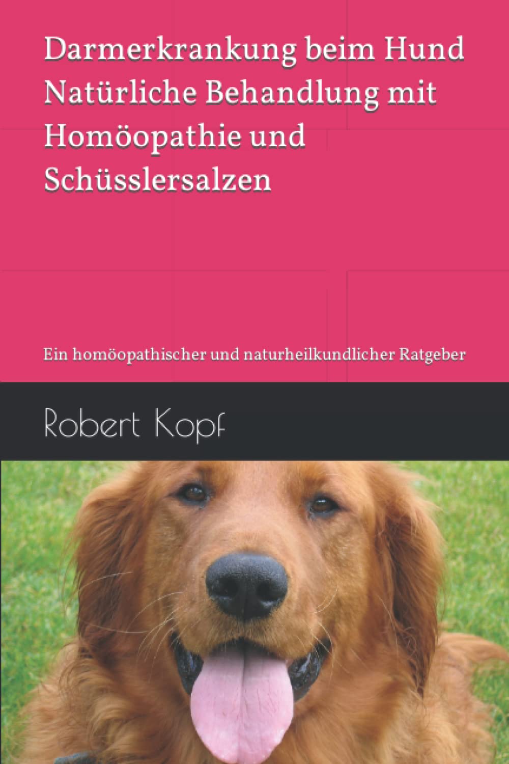 Darmerkrankung beim Hund - Natürliche Behandlung mit Homöopathie und Schüsslersalzen: Ein homöopathischer und naturheilkundlicher Ratgeber