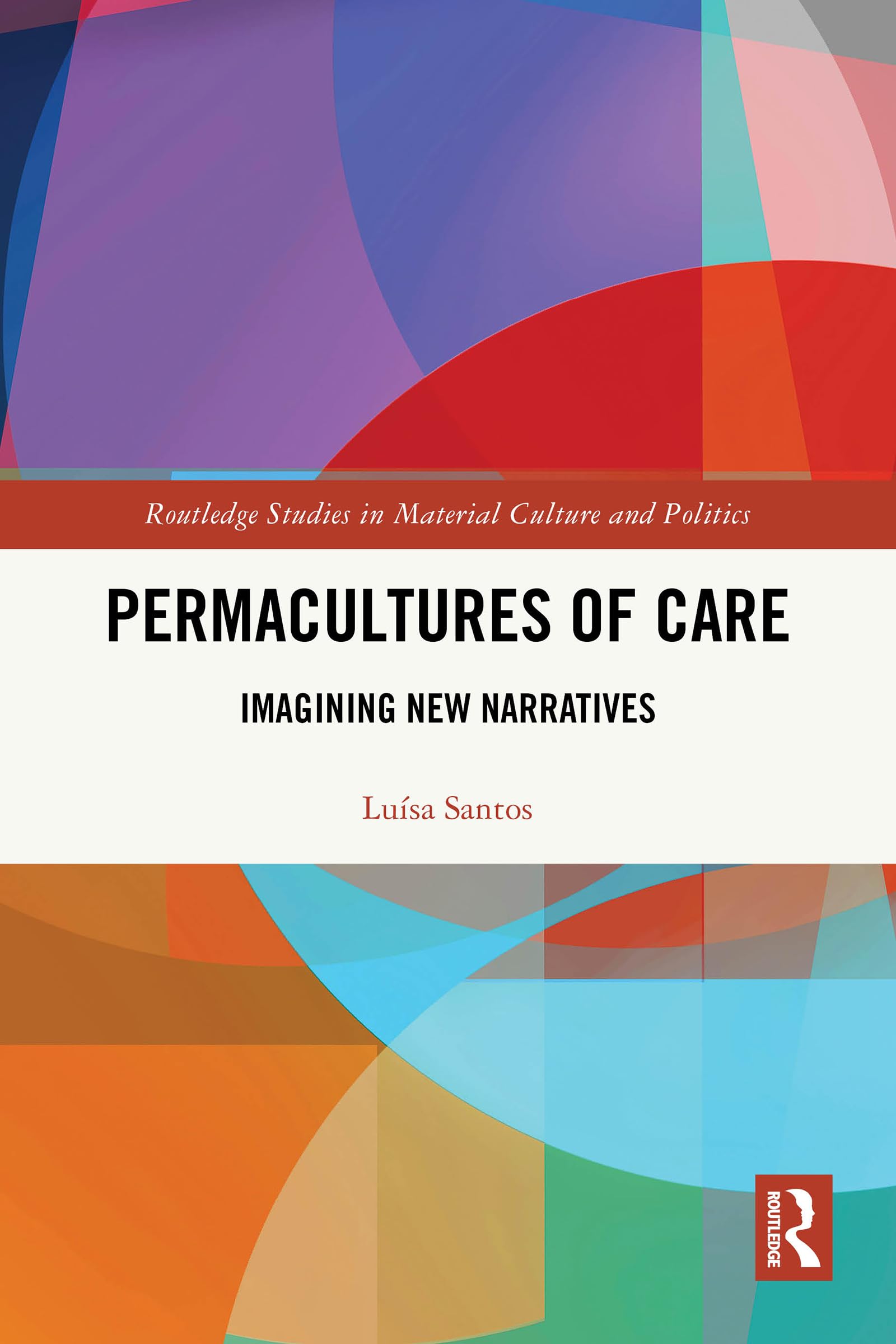 Permacultures of Care: Imagining New Narratives (Routledge Studies in Material Culture and Politics)
