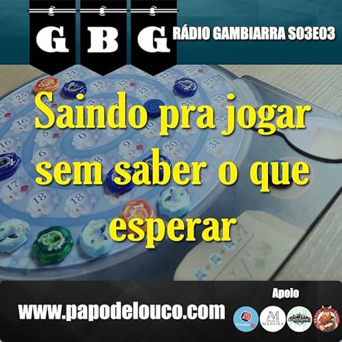 R&aacute;dio Gambiarra S03E03 - Saindo pra jogar sem saber o que esperar